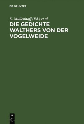 K Müllenhoff, Karl Lachmann, K. Müllenhoff - Die Gedichte Walthers Von Der Vogelweide, Inbunden
