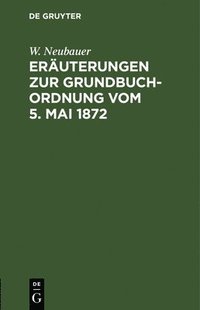 bokomslag Eruterungen Zur Grundbuch-Ordnung Vom 5. Mai 1872