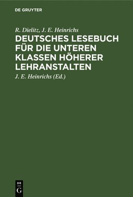 R Dielitz, J E Heinrichs, R. Dielitz, J. E. Heinrichs, R. J. E. Dielitz Heinrichs, J E Heinrichs - Deutsches Lesebuch Für Die Unteren Klassen Höherer Lehranstalten, Inbunden