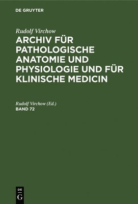 D Von Hansemann, Johannes Orth - Rudolf Virchow: Archiv Für Pathologische Anatomie Und Physiologie Und Für Klinische Medicin. Band 72, Inbunden