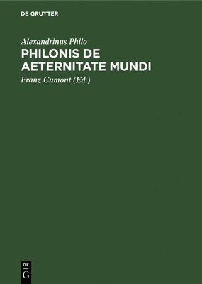 Alexandrinus Philo, Franz Cumont - Philonis de Aeternitate Mundi, Inbunden
