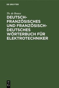 bokomslag Deutsch-Franzsisches Und Franzsisch-Deutsches Wrterbuch Fr Elektrotechniker