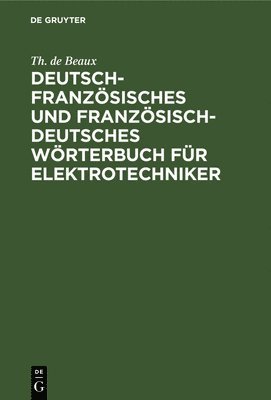 Deutsch-Franzsisches Und Franzsisch-Deutsches Wrterbuch Fr Elektrotechniker 1
