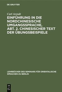 bokomslag Einfhrung in Die Nordchinesische Umgangssprache, Abt. 2. Chinesischer Text Der bungsbeispiele