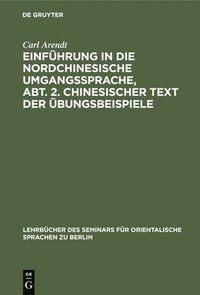 bokomslag Einführung in Die Nordchinesische Umgangssprache, Abt. 2. Chinesischer Text Der Übungsbeispiele