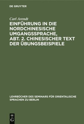 Carl Arendt - Einführung in Die Nordchinesische Umgangssprache, Abt. 2. Chinesischer Text Der Übungsbeispiele, Inbunden