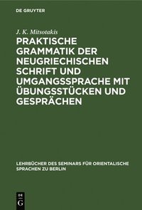 bokomslag Praktische Grammatik Der Neugriechischen Schrift Und Umgangssprache Mit bungsstcken Und Gesprchen