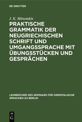 J K Mitsotakis - Praktische Grammatik Der Neugriechischen Schrift Und Umgangssprache Mit Übungsstücken Und Gesprächen, Inbunden
