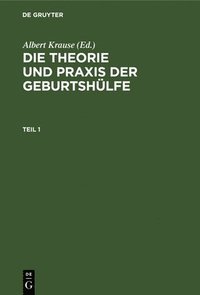bokomslag Die Theorie Und PRAXIS Der Geburtshülfe. Teil 1