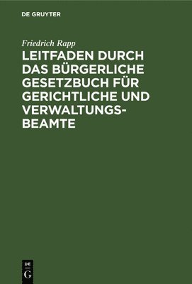 bokomslag Leitfaden Durch Das Brgerliche Gesetzbuch Fr Gerichtliche Und Verwaltungs-Beamte