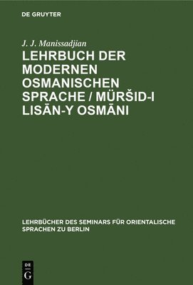 J J Manissadjian, J. J. Manissadjian - Lehrbuch Der Modernen Osmanischen Sprache / Mürsid-I Lisān-Y Osmāni, Inbunden