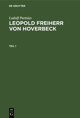 Ludolf Parisius - Ludolf Parisius: Leopold Freiherr Von Hoverbeck. Teil 1, Inbunden