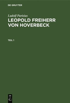 Ludolf Parisius: Leopold Freiherr Von Hoverbeck. Teil 1 1