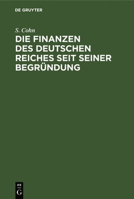 Die Finanzen Des Deutschen Reiches Seit Seiner Begründung