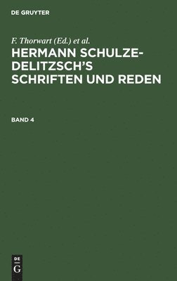 F Thorwart, Hermann Schulze-Delitzsch - Hermann Schulze-Delitzsch's Schriften Und Reden. Band 4, Inbunden