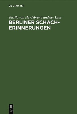 Tassilo Von Heydebrand Und Der Lasa - Berliner Schach-Erinnerungen, Inbunden