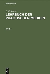 bokomslag C. F. Kunze: Lehrbuch Der Practischen Medicin. Band 1
