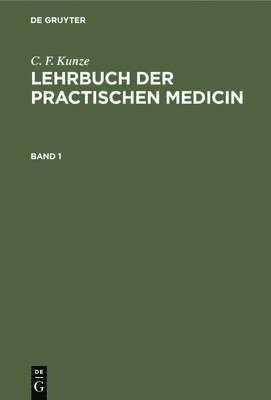 C. F. Kunze: Lehrbuch Der Practischen Medicin. Band 1 1