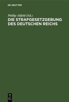 Die Strafgesetzgebung Des Deutschen Reichs 1