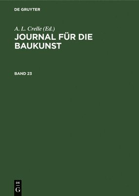 A L Crelle - Journal Für Die Baukunst. Band 23, Inbunden