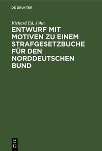 bokomslag Entwurf Mit Motiven Zu Einem Strafgesetzbuche Fr Den Norddeutschen Bund