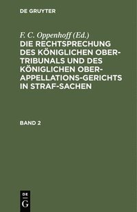 bokomslag Die Rechtsprechung Des Kniglichen Ober-Tribunals Und Des Kniglichen Ober-Appellations-Gerichts in Straf-Sachen. Band 2