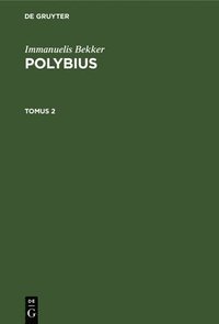 bokomslag Immanuelis Bekker: Polybius. Tomus 2