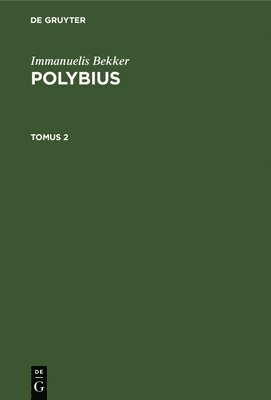 Immanuelis Bekker - Immanuelis Bekker: Polybius. Tomus 2, Inbunden