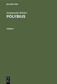 bokomslag Immanuelis Bekker: Polybius. Tomus 1