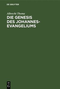 bokomslag Die Genesis Des Johannes-Evangeliums