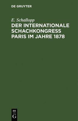 E Schallopp - Der Internationale Schachkongress Paris Im Jahre 1878, Inbunden
