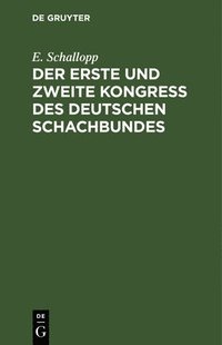 bokomslag Der Erste Und Zweite Kongress Des Deutschen Schachbundes