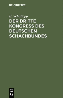 E Schallopp - Der Dritte Kongress Des Deutschen Schachbundes, Inbunden