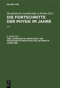 bokomslag Die Fortschritte Der Physik Des Aethers Im Jahre 1886