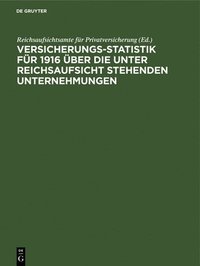bokomslag Versicherungs-Statistik Fr 1916 ber Die Unter Reichsaufsicht Stehenden Unternehmungen