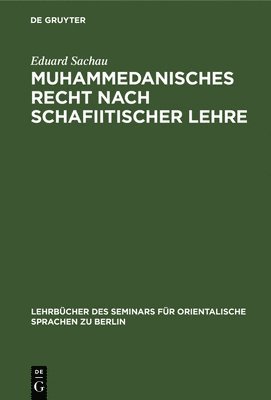 Eduard Sachau - Muhammedanisches Recht Nach Schafiitischer Lehre, Inbunden