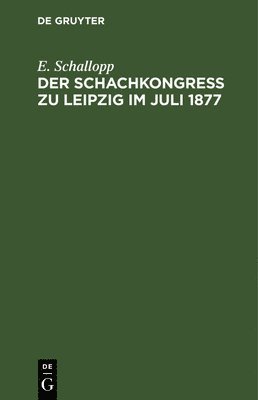 bokomslag Der Schachkongress Zu Leipzig Im Juli 1877