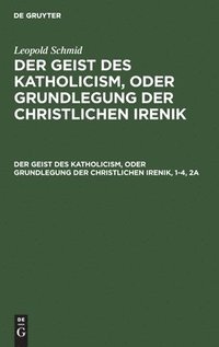 bokomslag Der Geist Des Katholicism, Oder Grundlegung Der Christlichen Irenik