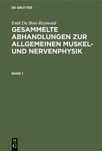 bokomslag Emil Du Bois-Reymond: Gesammelte Abhandlungen Zur Allgemeinen Muskel- Und Nervenphysik. Band 1