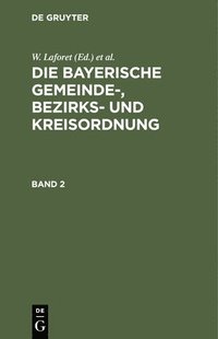 bokomslag W. Laforet; H. Von Jan: Die Bayerische Gemeinde-, Bezirks- Und Kreisordnung. Band 2