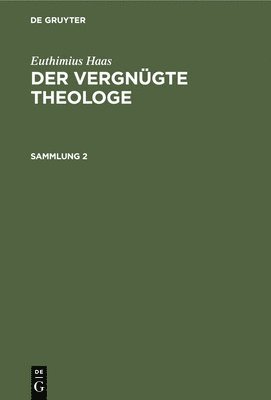 Euthimius Haas: Der Vergngte Theologe. Sammlung 2 1