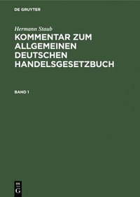 bokomslag Hermann Staub: Kommentar Zum Allgemeinen Deutschen Handelsgesetzbuch. Band 1