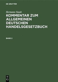 bokomslag Hermann Staub: Kommentar Zum Allgemeinen Deutschen Handelsgesetzbuch. Band 2
