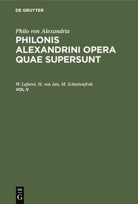Philo Von Alexandria, Leopold Cohn, Paul Wendland - Philonis Alexandrini Opera Quae Supersunt. Vol V, Inbunden