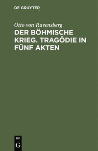 bokomslag Der Böhmische Krieg. Tragödie in Fünf Akten