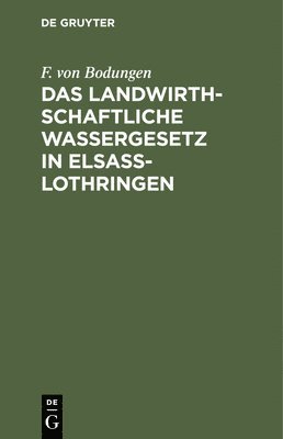 bokomslag Das Landwirthschaftliche Wassergesetz in Elsass-Lothringen