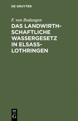 Das Landwirthschaftliche Wassergesetz in Elsass-Lothringen 1