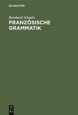 Bernhard Schmitz - Französische Grammatik, Inbunden