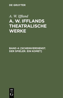 A W Iffland - [Scheinverdienst. Der Spieler. Ein Komet], Inbunden