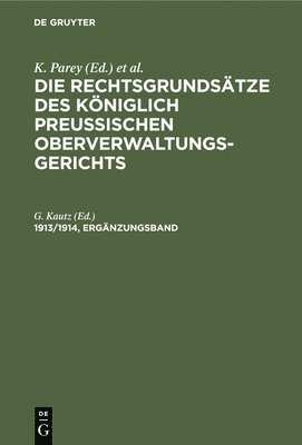 Die Rechtsgrundstze Des Kniglich Preussischen Oberverwaltungsgerichts. 1913/1914, Ergnzungsband 1